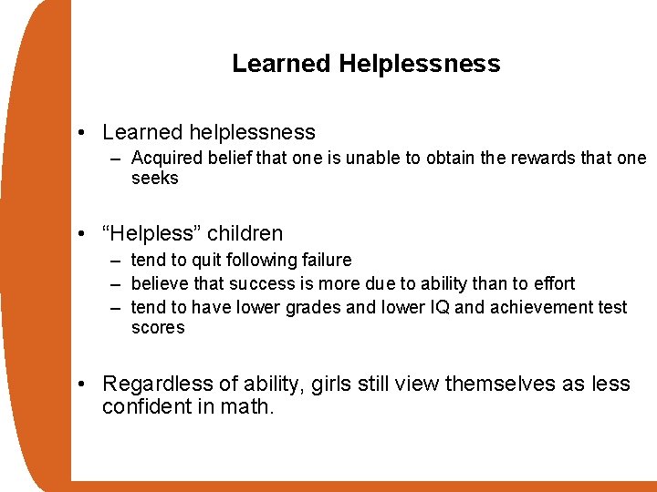 Learned Helplessness • Learned helplessness – Acquired belief that one is unable to obtain