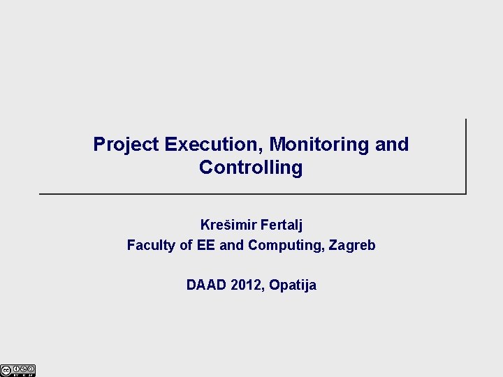 Project Execution, Monitoring and Controlling Krešimir Fertalj Faculty of EE and Computing, Zagreb DAAD