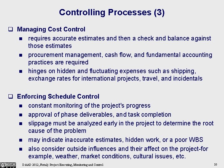 Controlling Processes (3) q Managing Cost Control n requires accurate estimates and then a