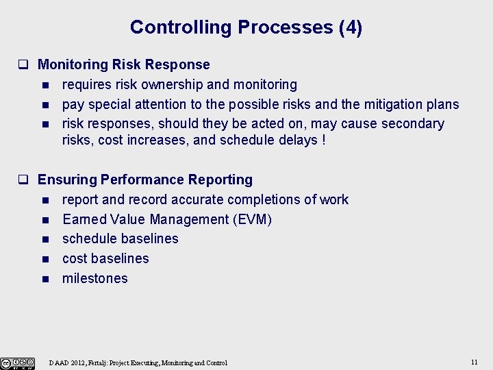 Controlling Processes (4) q Monitoring Risk Response n requires risk ownership and monitoring n