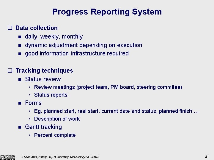 Progress Reporting System q Data collection n daily, weekly, monthly n dynamic adjustment depending