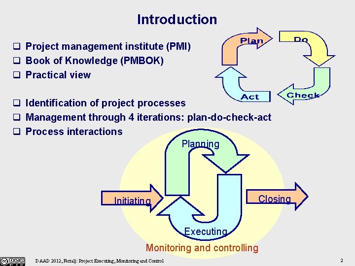 Introduction q Project management institute (PMI) q Book of Knowledge (PMBOK) q Practical view