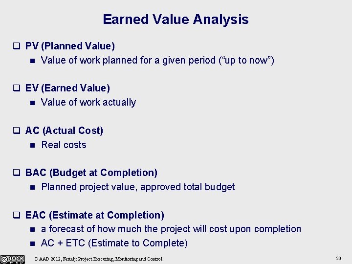 Earned Value Analysis q PV (Planned Value) n Value of work planned for a