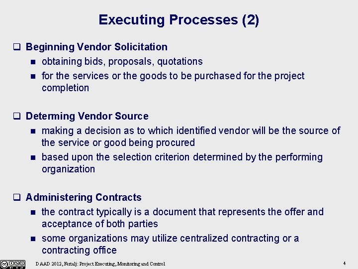 Executing Processes (2) q Beginning Vendor Solicitation n obtaining bids, proposals, quotations n for