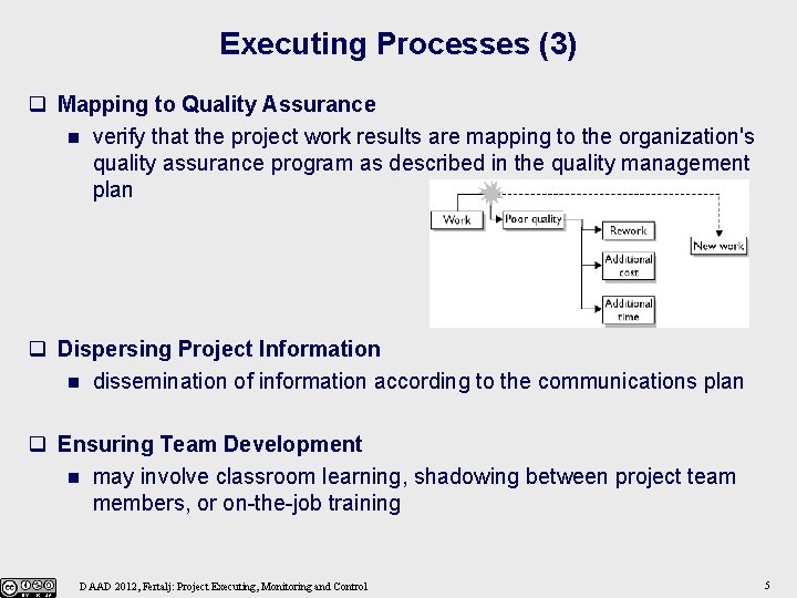 Executing Processes (3) q Mapping to Quality Assurance n verify that the project work