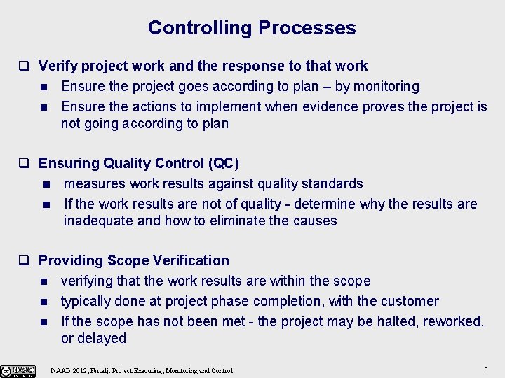 Controlling Processes q Verify project work and the response to that work n Ensure