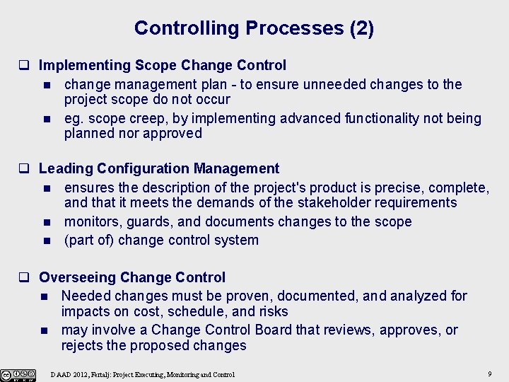 Controlling Processes (2) q Implementing Scope Change Control n change management plan - to