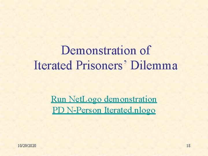 Demonstration of Iterated Prisoners’ Dilemma Run Net. Logo demonstration PD N-Person Iterated. nlogo 10/29/2020