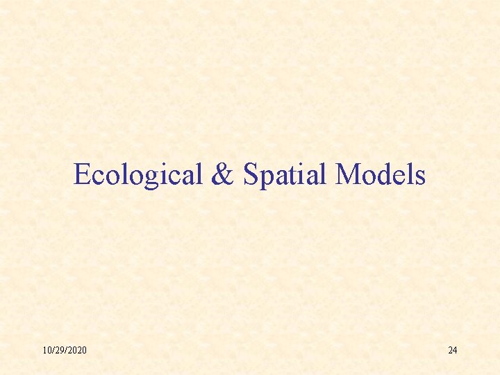 Ecological & Spatial Models 10/29/2020 24 