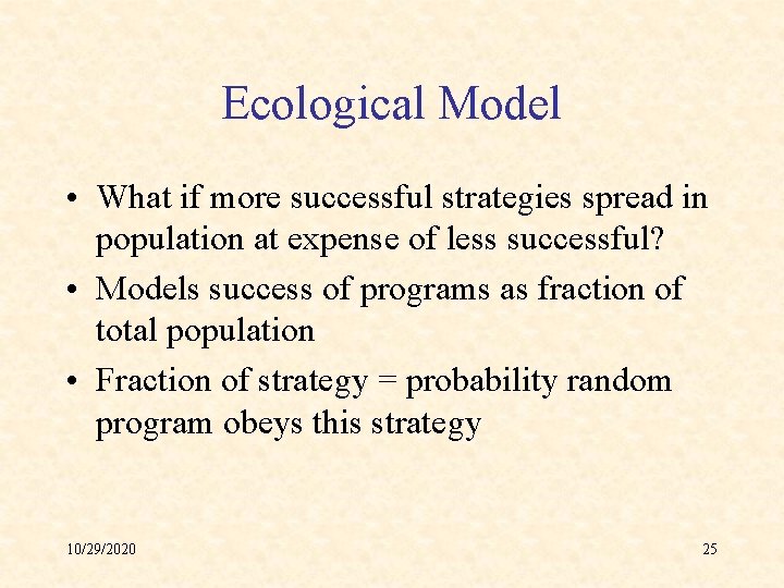 Ecological Model • What if more successful strategies spread in population at expense of