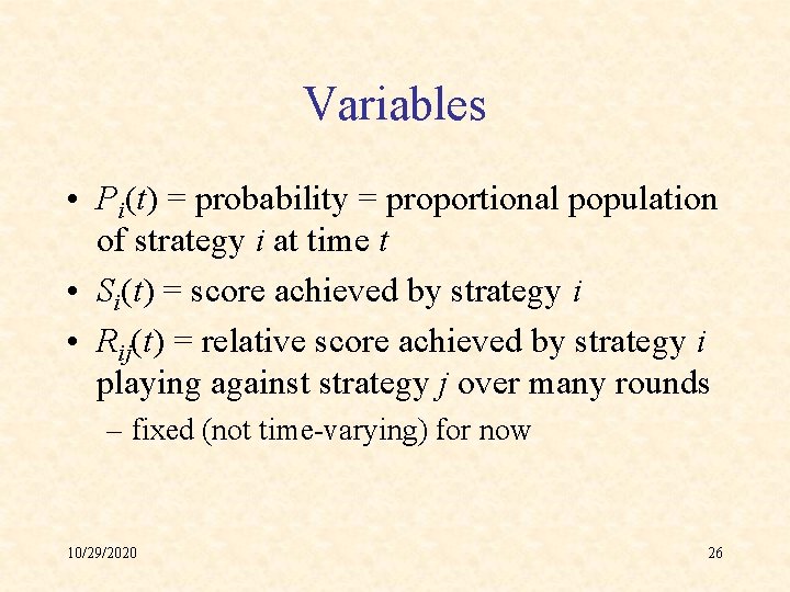 Variables • Pi(t) = probability = proportional population of strategy i at time t