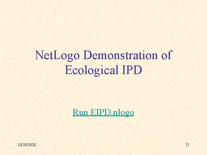 Net. Logo Demonstration of Ecological IPD Run EIPD. nlogo 10/29/2020 31 