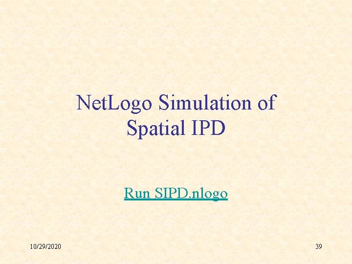 Net. Logo Simulation of Spatial IPD Run SIPD. nlogo 10/29/2020 39 