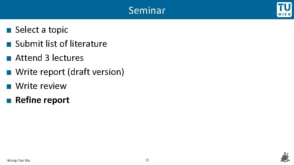 Seminar Select a topic Submit list of literature Attend 3 lectures Write report (draft