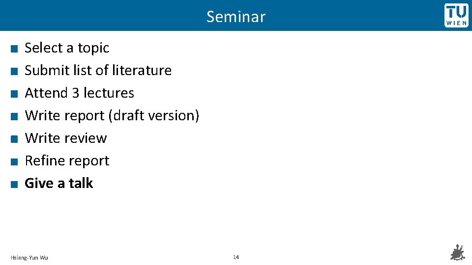 Seminar Select a topic Submit list of literature Attend 3 lectures Write report (draft