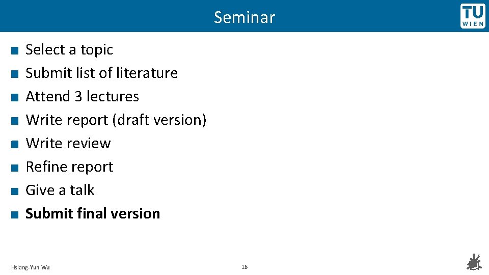 Seminar Select a topic Submit list of literature Attend 3 lectures Write report (draft