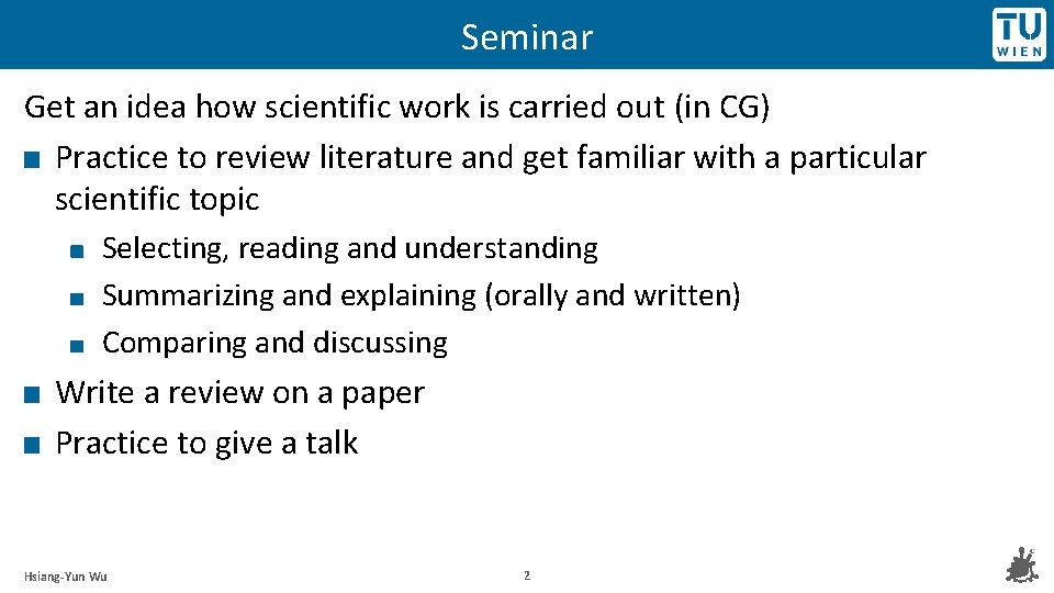 Seminar Get an idea how scientific work is carried out (in CG) Practice to