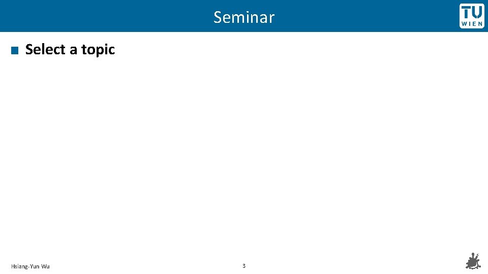 Seminar Select a topic Hsiang-Yun Wu 3 