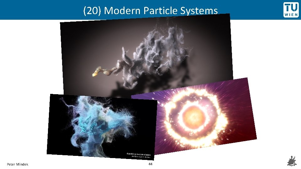 (20) Modern Particle Systems Peter Mindek 44 