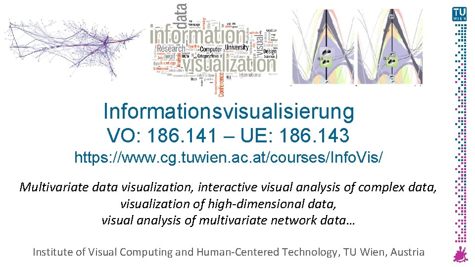 Informationsvisualisierung VO: 186. 141 – UE: 186. 143 https: //www. cg. tuwien. ac. at/courses/Info.