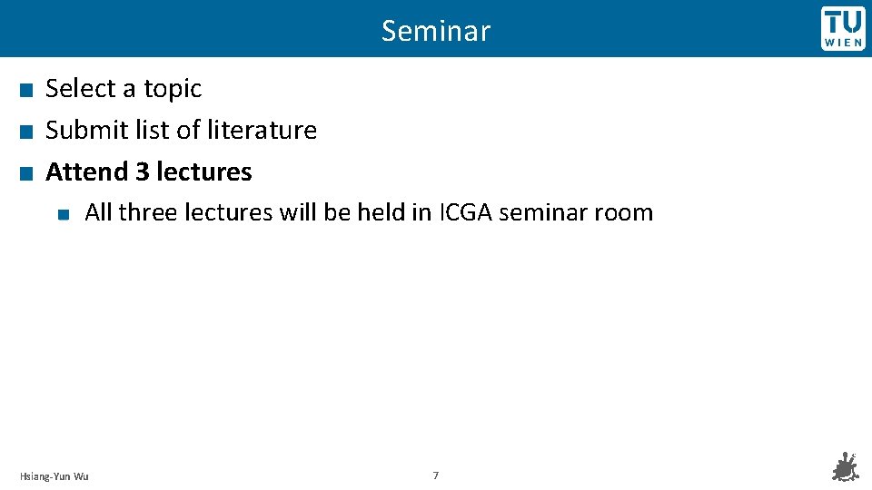 Seminar Select a topic Submit list of literature Attend 3 lectures All three lectures