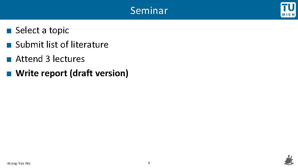 Seminar Select a topic Submit list of literature Attend 3 lectures Write report (draft