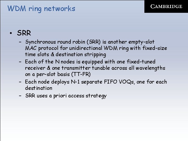WDM ring networks • SRR – Synchronous round robin (SRR) is another empty-slot MAC