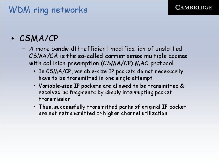 WDM ring networks • CSMA/CP – A more bandwidth-efficient modification of unslotted CSMA/CA is