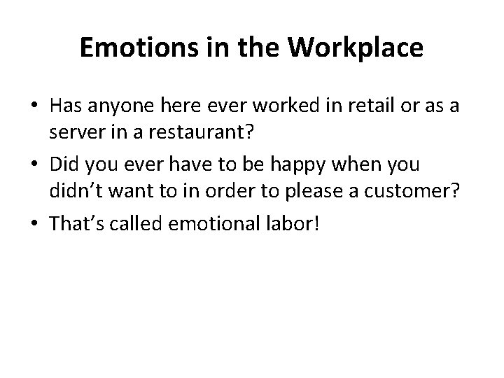 Emotions in the Workplace • Has anyone here ever worked in retail or as