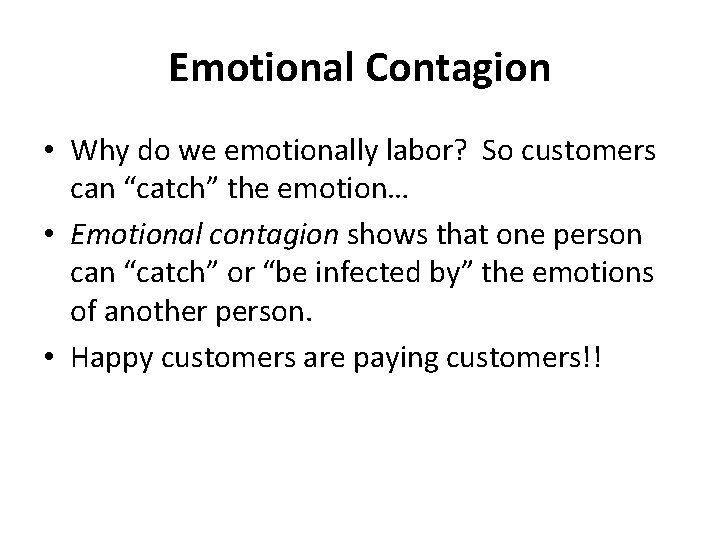 Emotional Contagion • Why do we emotionally labor? So customers can “catch” the emotion…