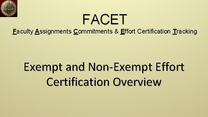 FACET Faculty Assignments Commitments & Effort Certification Tracking Exempt and Non-Exempt Effort Certification Overview