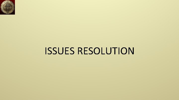ISSUES RESOLUTION 