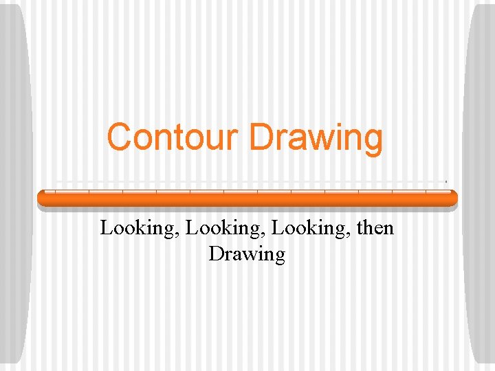 Contour Drawing Looking, then Drawing 