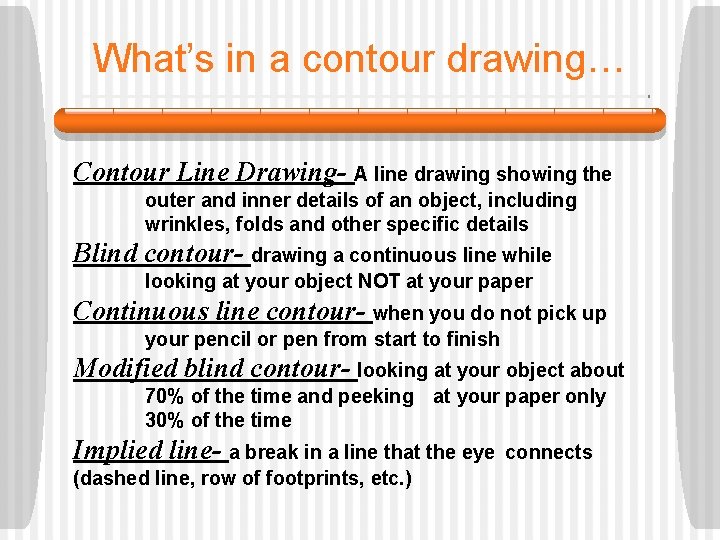 What’s in a contour drawing… Contour Line Drawing- A line drawing showing the outer