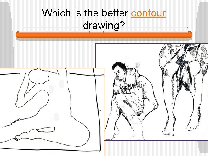 Which is the better contour drawing? 