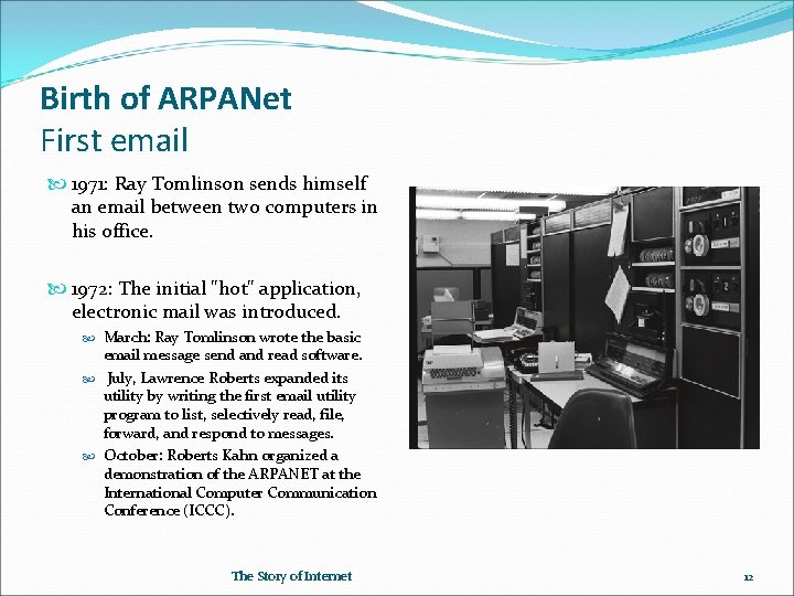Birth of ARPANet First email 1971: Ray Tomlinson sends himself an email between two