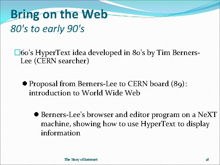 Bring on the Web 80's to early 90's � 60's Hyper. Text idea developed