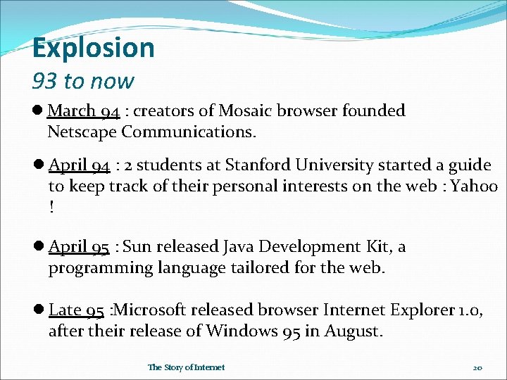 Explosion 93 to now March 94 : creators of Mosaic browser founded Netscape Communications.