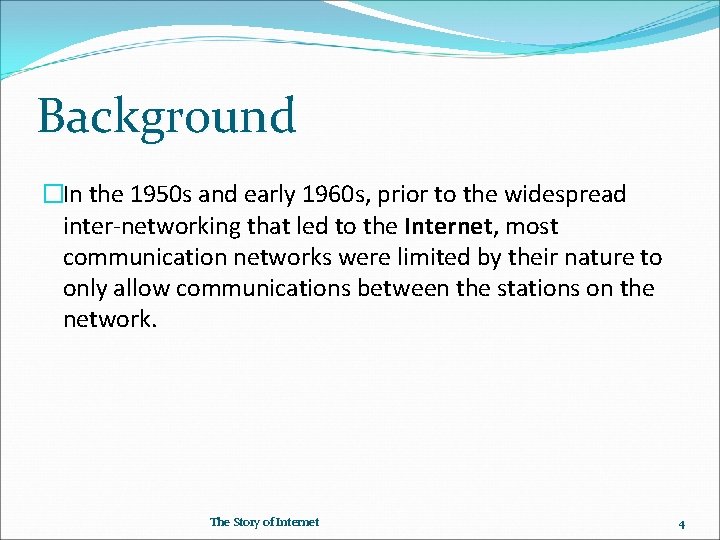 Background �In the 1950 s and early 1960 s, prior to the widespread inter-networking