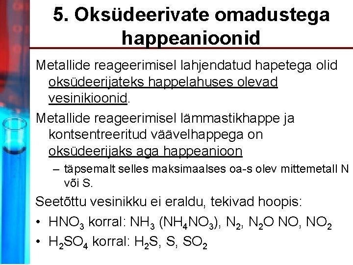 5. Oksüdeerivate omadustega happeanioonid Metallide reageerimisel lahjendatud hapetega olid oksüdeerijateks happelahuses olevad vesinikioonid. Metallide