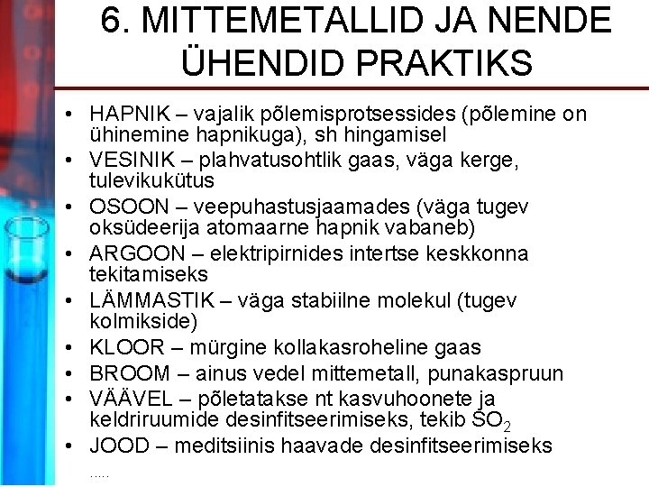 6. MITTEMETALLID JA NENDE ÜHENDID PRAKTIKS • HAPNIK – vajalik põlemisprotsessides (põlemine on ühinemine