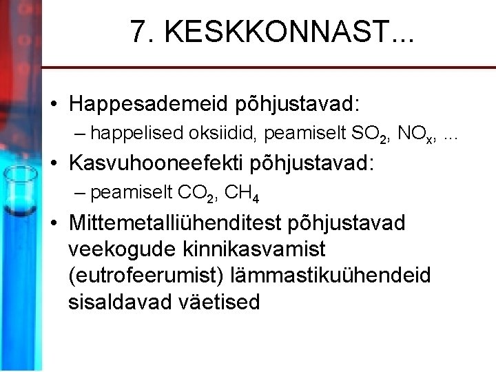 7. KESKKONNAST. . . • Happesademeid põhjustavad: – happelised oksiidid, peamiselt SO 2, NOx,