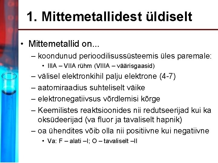 1. Mittemetallidest üldiselt • Mittemetallid on. . . – koondunud perioodilisussüsteemis üles paremale: •