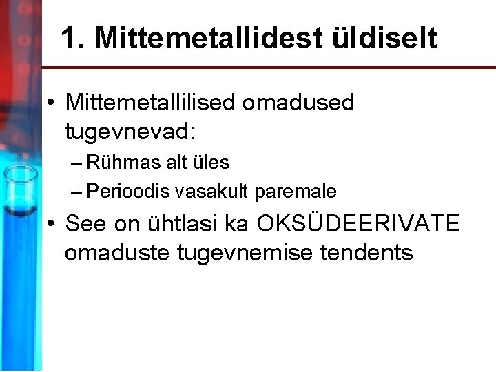 1. Mittemetallidest üldiselt • Mittemetallilised omadused tugevnevad: – Rühmas alt üles – Perioodis vasakult