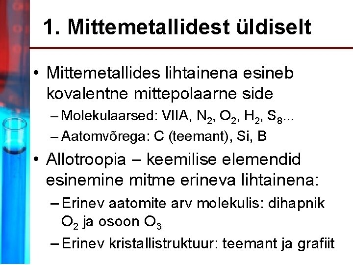 1. Mittemetallidest üldiselt • Mittemetallides lihtainena esineb kovalentne mittepolaarne side – Molekulaarsed: VIIA, N
