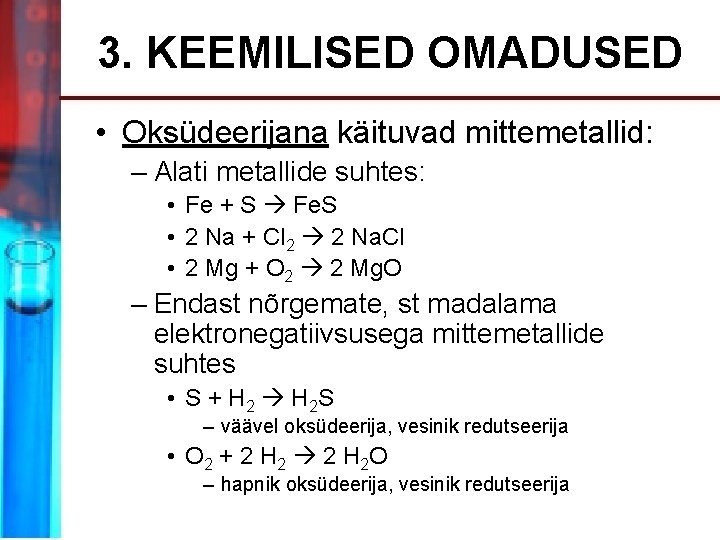 3. KEEMILISED OMADUSED • Oksüdeerijana käituvad mittemetallid: – Alati metallide suhtes: • Fe +