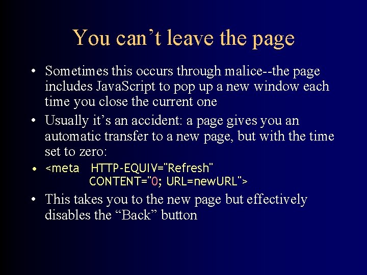 You can’t leave the page • Sometimes this occurs through malice--the page includes Java.