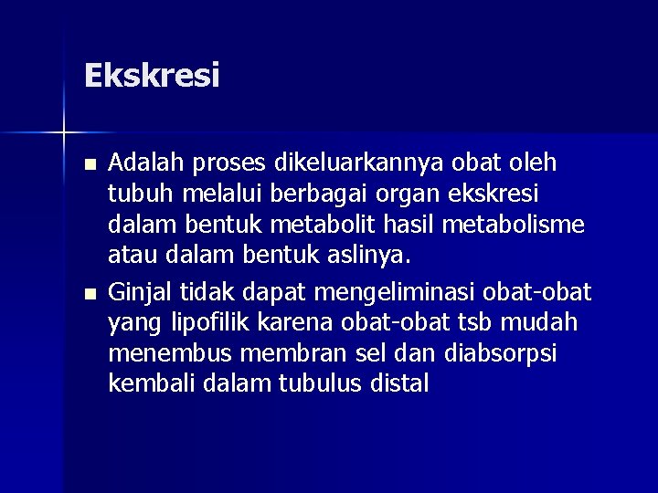 Ekskresi n n Adalah proses dikeluarkannya obat oleh tubuh melalui berbagai organ ekskresi dalam