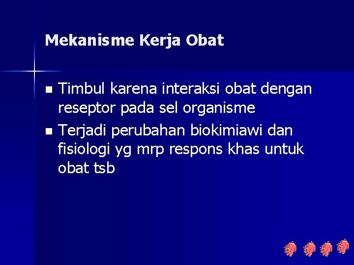 Mekanisme Kerja Obat Timbul karena interaksi obat dengan reseptor pada sel organisme n Terjadi