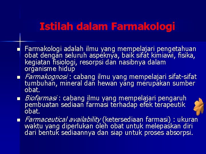 Istilah dalam Farmakologi n n Farmakologi adalah ilmu yang mempelajari pengetahuan obat dengan seluruh